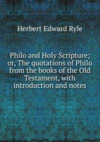 Philo and Holy Scripture; or, The quotations of Philo from the books of the Old Testament, with introduction and notes