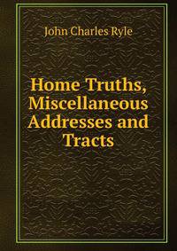 Home Truths, Miscellaneous Addresses and Tracts
