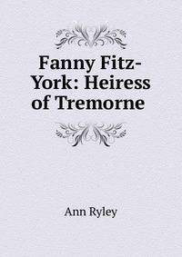 Fanny Fitz-York: Heiress of Tremorne .