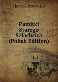Pamitki Starego Szlachcica (Polish Edition)