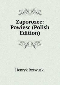 Zaporozec: Powiesc (Polish Edition)
