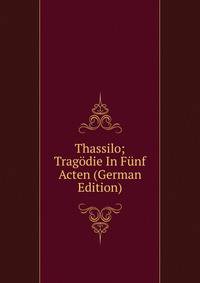 Thassilo; Tragodie In Funf Acten (German Edition)