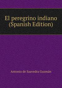 El peregrino indiano (Spanish Edition)