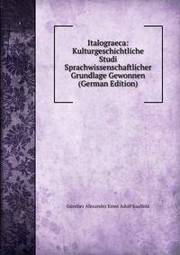 Italograeca: Kulturgeschichtliche Studi Sprachwissenschaftlicher Grundlage Gewonnen (German Edition)