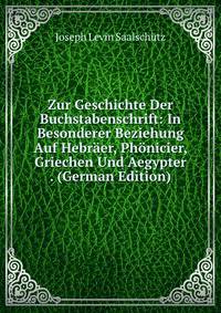 Zur Geschichte Der Buchstabenschrift: In Besonderer Beziehung Auf Hebraer, Phonicier, Griechen Und Aegypter . (German Edition)