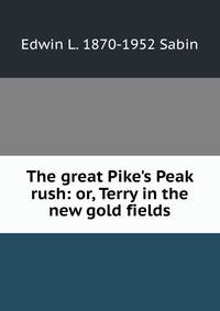 The great Pike's Peak rush: or, Terry in the new gold fields