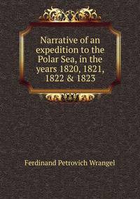 Narrative of an expedition to the Polar Sea, in the years 1820, 1821, 1822 &amp; 1823