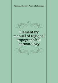 Elementary manual of regional topographical dermatology