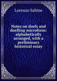 Notes on duels and duelling microform: alphabetically arranged, with a preliminary historical essay