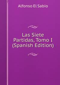 Las Siete Partidas, Tomo I (Spanish Edition)