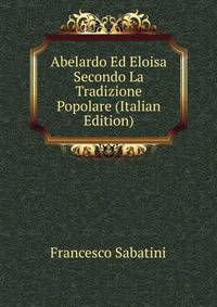 Abelardo Ed Eloisa Secondo La Tradizione Popolare (Italian Edition)