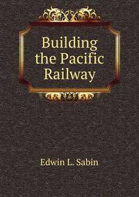 Building the Pacific Railway