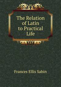 The Relation of Latin to Practical Life