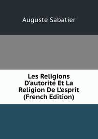 Les Religions D'autorit? Et La Religion De L'esprit (French Edition)
