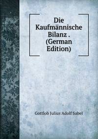 Die Kaufmannische Bilanz . (German Edition)