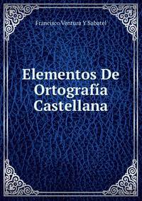 Elementos De Ortografia Castellana