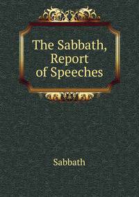 The Sabbath, Report of Speeches