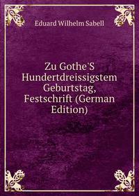 Zu Gothe'S Hundertdreissigstem Geburtstag, Festschrift (German Edition)