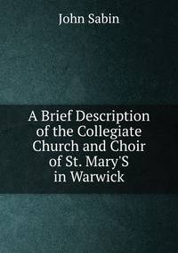 A Brief Description of the Collegiate Church and Choir of St. Mary'S in Warwick