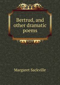Bertrud, and other dramatic poems