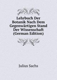 Lehrbuch Der Botanik Nach Dem Gegenwartigen Stand Der Wissenschaft (German Edition)