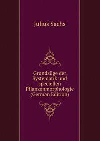 Grundzuge der Systematik und speciellen Pflanzenmorphologie (German Edition)