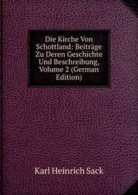 Die Kirche Von Schottland: Beitrage Zu Deren Geschichte Und Beschreibung, Volume 2 (German Edition)