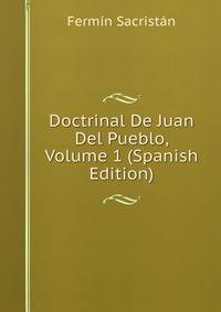 Doctrinal De Juan Del Pueblo, Volume 1 (Spanish Edition)