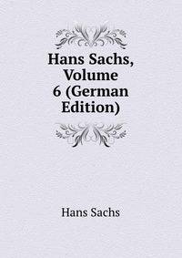 Hans Sachs, Volume 6 (German Edition)