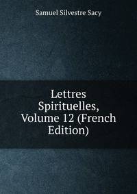 Lettres Spirituelles, Volume 12 (French Edition)