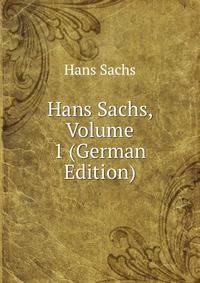 Hans Sachs, Volume 1 (German Edition)
