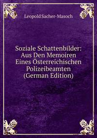 Soziale Schattenbilder: Aus Den Memoiren Eines Osterreichischen Polizeibeamten (German Edition)
