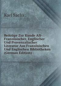 Beitrage Zur Kunde Alt-Franzosischer, Englischer Und Provenzalischer Literatur Aus Franzosischen Und Englischen Bibliotheken (German Edition)