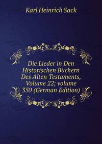 Die Lieder in Den Historischen B?chern Des Alten Testaments, Volume 22; volume 350 (German Edition)