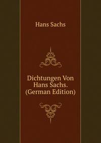 Dichtungen Von Hans Sachs. (German Edition)