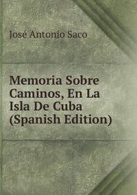 Memoria Sobre Caminos, En La Isla De Cuba (Spanish Edition)