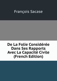 De La Folie Consideree Dans Ses Rapports Avec La Capacite Civile (French Edition)