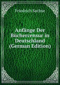 Anfange Der Buchercensur in Deutschland (German Edition)