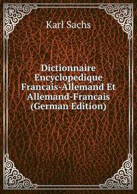 Dictionnaire Encyclopedique Francais-Allemand Et Allemand-Francais (German Edition)