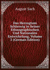 Das Herzogtum Schleswig in Seiner Ethnographischen Und Nationalen Entwickelung, Volume 3 (German Edition)