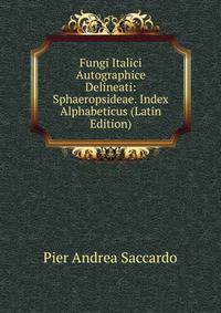Fungi Italici Autographice Delineati: Sphaeropsideae. Index Alphabeticus (Latin Edition)