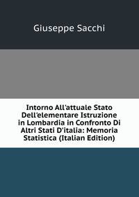 Intorno All'attuale Stato Dell'elementare Istruzione in Lombardia in Confronto Di Altri Stati D'italia: Memoria Statistica (Italian Edition)