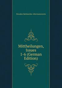 Mittheilungen, Issues 1-6 (German Edition)