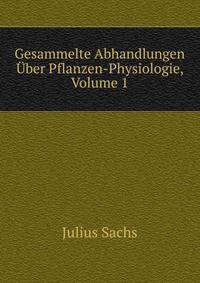 Gesammelte Abhandlungen Uber Pflanzen-Physiologie, Volume 1