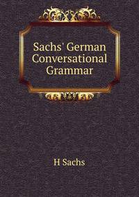 Sachs' German Conversational Grammar