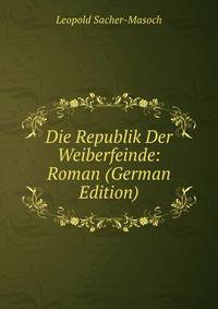 Die Republik Der Weiberfeinde: Roman (German Edition)