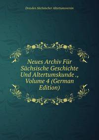 Neues Archiv Fur Sachsische Geschichte Und Altertumskunde ., Volume 4 (German Edition)