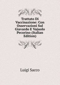 Trattato Di Vaccinazione: Con Osservazioni Sul Giavardo E Vajuolo Pecorino (Italian Edition)