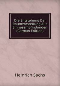 Die Entstehung Der Raumvorstellung Aus Sinnesempfindungen (German Edition)