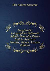 Fungi Italici Autographice Delineati: Additis Nonnullis Extra-Italicis, Asterisco Notatis, Volume 3 (Latin Edition)